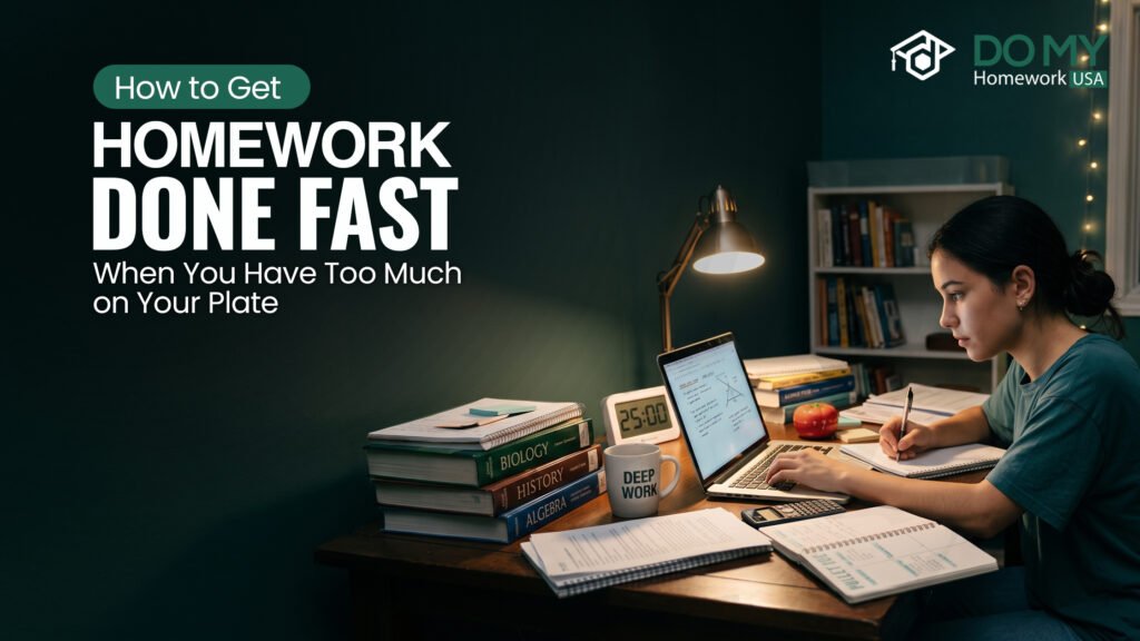 How to Get Homework Done Fast When You Have Too Much on Your Plate
